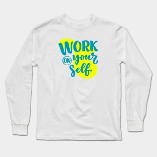 Work on your self Long Sleeve T-Shirt